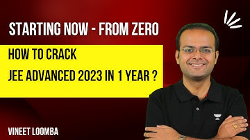 Starting Now from Zero - How to crack JEE Advanced 2023 in 1 year? | Vineet Loomba | Accelerate