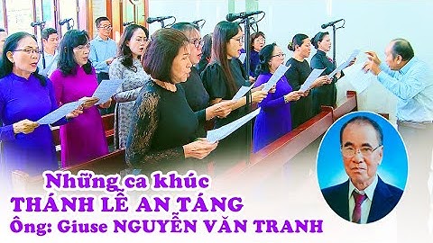Những ca khúc Thánh lễ An táng Ông Giuse Nguyễn Văn Tranh - Ca  đoàn Giáo xứ Tân Phú Hòa