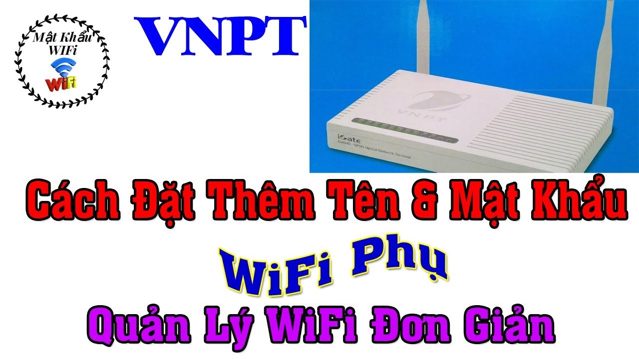 Cách đổi tên wifi vnpt | Cách Đặt Thêm Tên Và Mật Khẩu nhà mạng VNPT Cách đổi tên wifi vnpt | Cách Đặt Thêm Tên Và Mật Khẩu nhà mạng VNPT