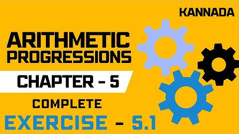 Arithmetic Progression |  Chapter 5 |  Complete Exercise 5.1 | Kannada Explanation