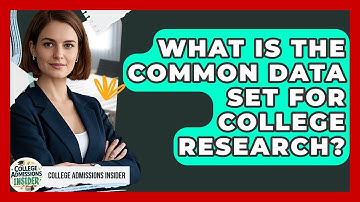 What Is The Common Data Set For College Research? - College Admissions Insider