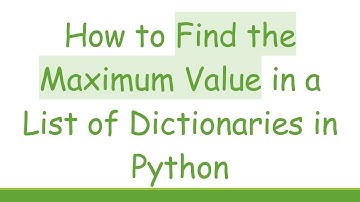 How to Find the Maximum Value in a List of Dictionaries in Python