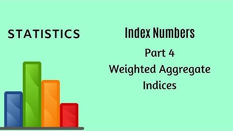 Index Numbers - Part 4 - Weighted Aggregate Method -    Statistics