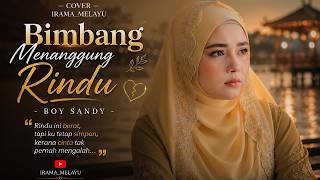 BIMBANG MENANGGUNG RINDU 😭 Cover IRAMA_MELAYU | Bikin Baper & Menyentuh Hati