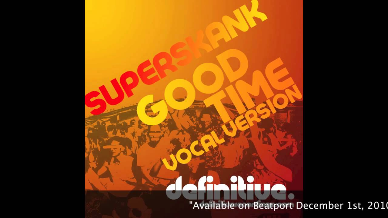 "Good Time (Vocal Mix)" - Superskank - Definitive Recordings