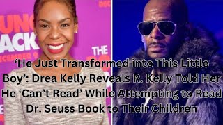‘He Just Transformed into This Little Boy’: Drea Kelly Reveals R. Kelly Told Her He ‘Can’t Read’