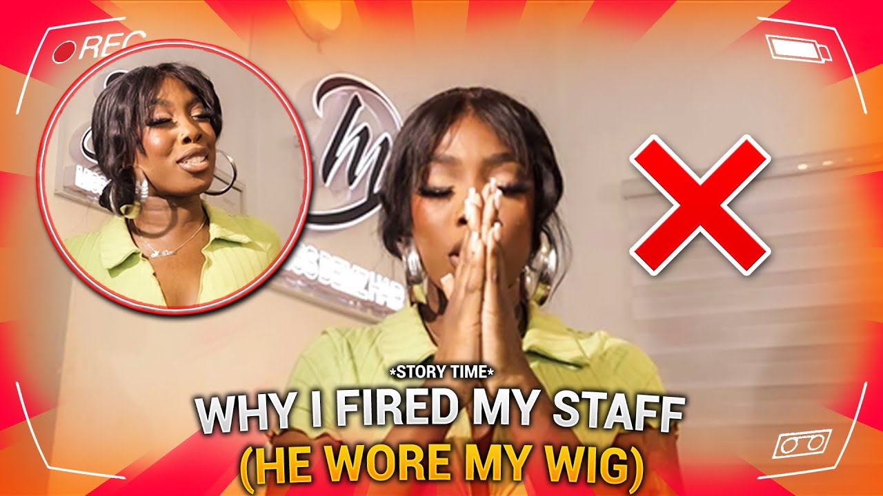 Storytime: Why I Fired My Staff!! (He wore MY WIGS!!)