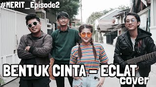 Download Lagu BENTUK CINTA - ECLAT STORY (COVER) || MERIT Ep. 2 Download Lagu BENTUK CINTA - ECLAT STORY (COVER) || MERIT Ep. 2