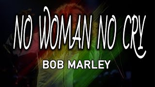 Bob Marley & The Wailers - No Woman, No Cry Lyrics