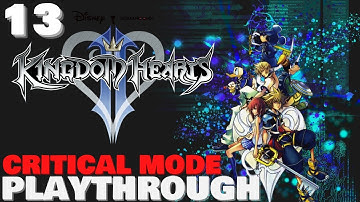 Kingdom Hearts 2 CRITICAL MODE Playthrough [Ep. 13]