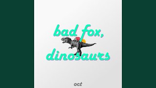 Bad Fox, Dinosaurs