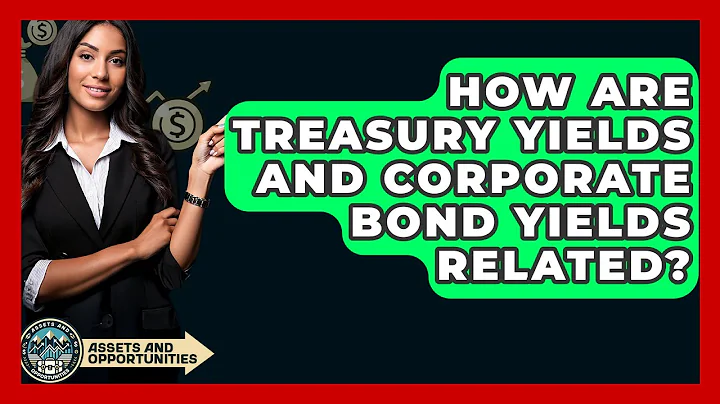 How Are Treasury Yields And Corporate Bond Yields Related? - AssetsandOpportunity.org