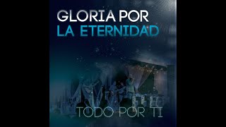 Video thumbnail of "Gloria Por La Eternidad - Todo Por Ti Ft. Erick González"