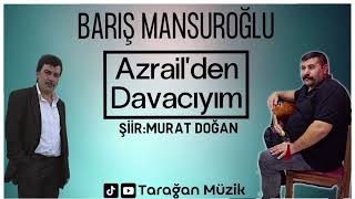 BARIŞ MANSUROĞLU: Azrailden davacıyım Şiir: MURAT DOĞAN Resimi