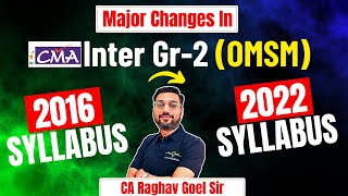 Major Changes in OMSM Syllabus 2022 | CMA Inter Gr-2 | By CA Raghav Goel Sir