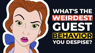 Why Would Anyone Do That! The Most Bizarre Guest Behavior Ever In YOUR Houses!