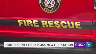 Smith County ESD 2 plans new fire stations to improve response times