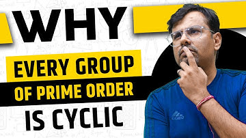 Why Every Group of Prime Order is Cyclic | Explanation by gp sir