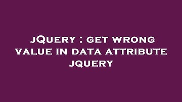 jQuery : get wrong value in data attribute jquery