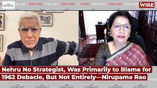 Nehru No Strategist, Was Primarily to Blame for 1962 Debacle, But Not Entirely—Nirupama Rao