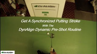 How To Get A Synchronized Putting Stroke With The DynAlign Dynamic Pre-Shot Alignment Routine