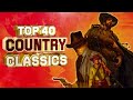 Top 40 classic country songs of all time   greatest old classic country songs 2020 medley