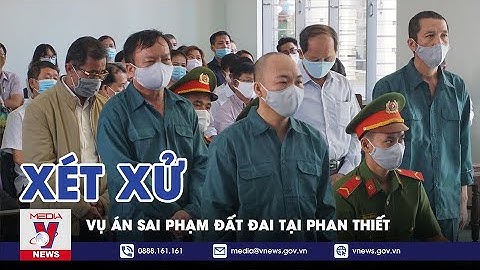 Nguyên Giám Đốc Chi Nhánh Văn Phòng Đăng Ký Đất Đai Phan Thiết Cùng Thuộc Cấp Hầu Tòa - VNEWS