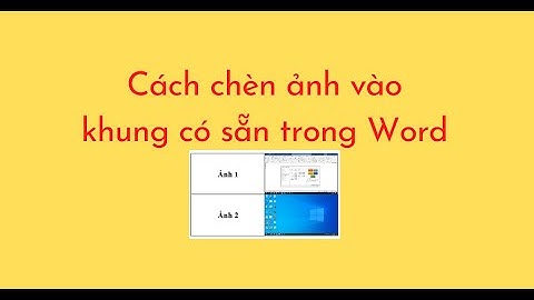 Cách chèn ảnh vào khung có sẵn trong Word