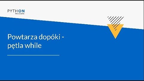 Lekcja 1 - pętla while | Tydzień 5 | Python - Zrozumieć programowanie
