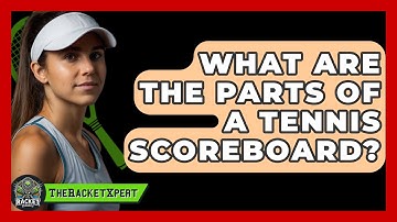 What Are The Parts Of A Tennis Scoreboard? - The Racket Xpert