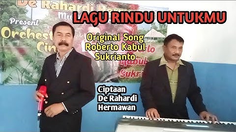 LAGU RINDU UNTUKMU (Original Song) Ciptaan De Rahardi Hermawan Vocal Roberto Kabul Sukrianto