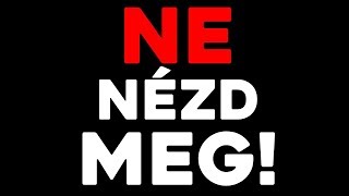 TÉNYLEG NE!