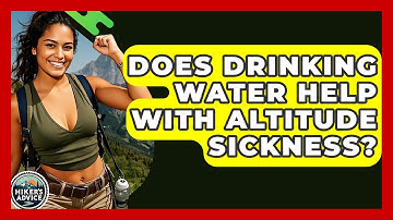 Does Drinking Water Help With Altitude Sickness? - The Hiker