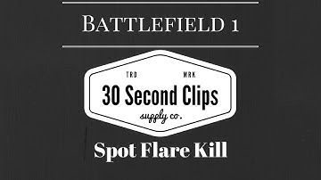 Battlefield 1 - Spot Flare Kill