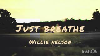 Just Breathe | Willie Nelson | Lyrics