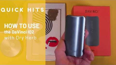 [QUICK HITS] HOW TO Use the DAVINCI IQ2 with Dry Herb