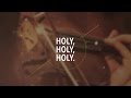 Download Lagu Holy, Holy, Holy (Official Lyric Video) - JPCC Worship