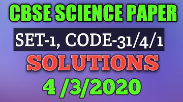 CBSE SCIENCE PAPER SOLVED CLASS 10 DATED 04 03 2020, SET-1, CODE-31/4/1