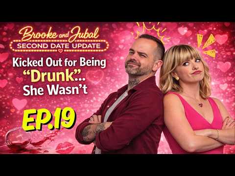 Brooke And Jubal Second Date Update | EP.19 | Kicked Out for Being “Drunk”… She Wasn’t
