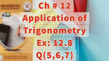 Ch 12| Application of Trigonometry | Ex # 12.8| Q #5, 6, 7, | 11th Class maths|