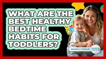What Are The Best Healthy Bedtime Habits For Toddlers? - Raising A Toddler