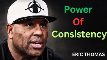 Power Of Consistency A powerful Motivational speech By Eric Thomas