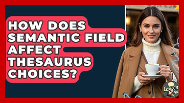 How Does Semantic Field Affect Thesaurus Choices? - Lexicon Lounge