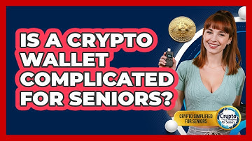 Is A Crypto Wallet Complicated For Seniors? - Crypto Simplified for Seniors