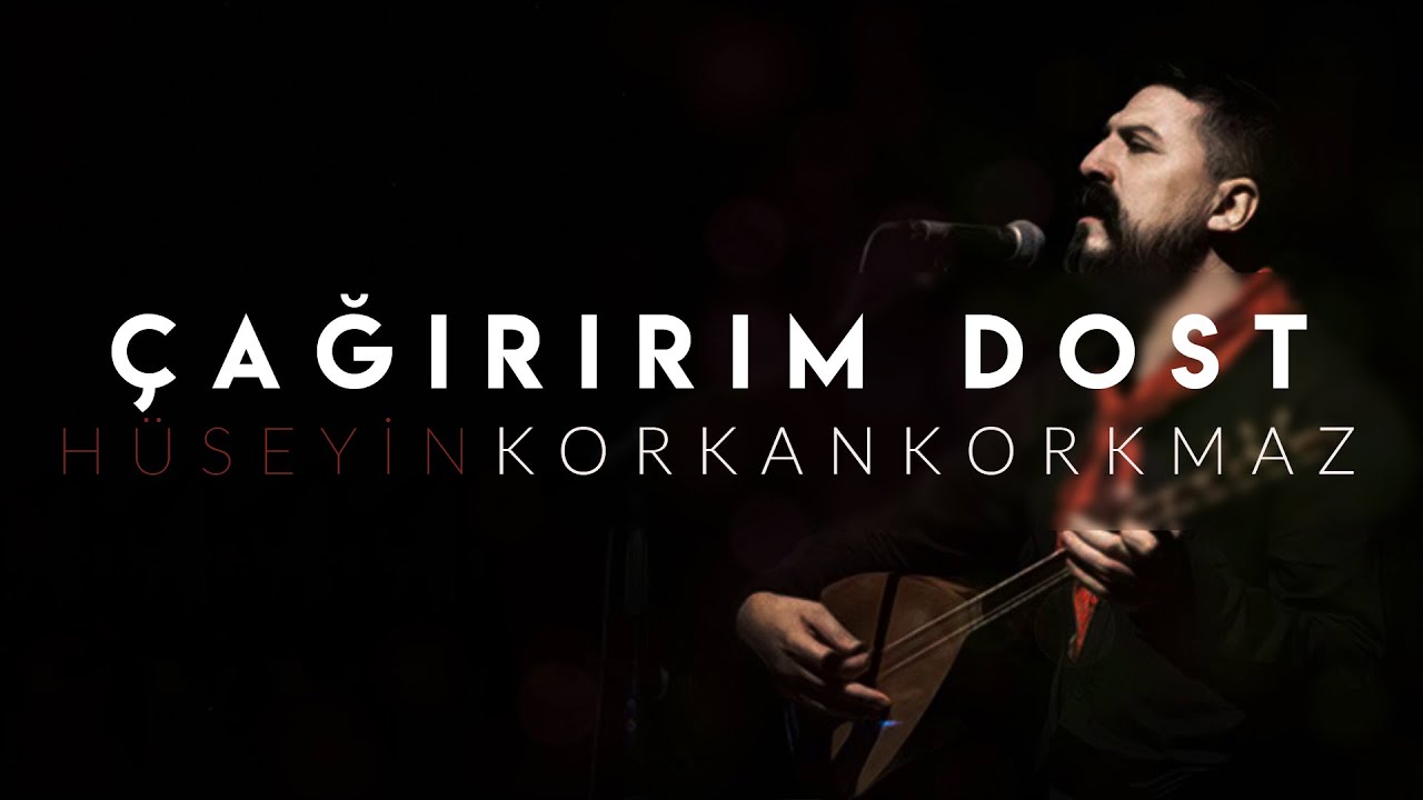 Çağırırım Dost | Hüseyin KORKANKORKMAZ