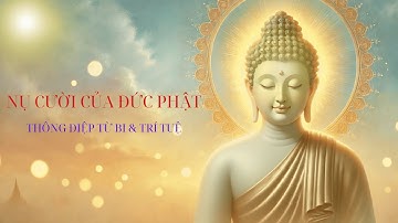 NỤ CƯỜI CỦA ĐỨC PHẬT – THÔNG ĐIỆP TỪ BI & TRÍ TUỆ