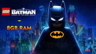 Lego Batman: Legacy of the Dark Knight on 8GB RAM