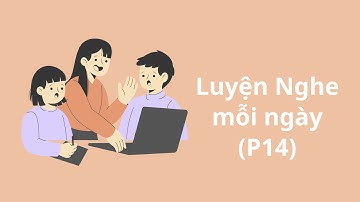 Cùng dành 2 PHÚT nghe 1 CUỘC HỘI THOẠI NGẮN (P14) Nghe và hãy trả lời các câu hỏi sau bài hội thoại