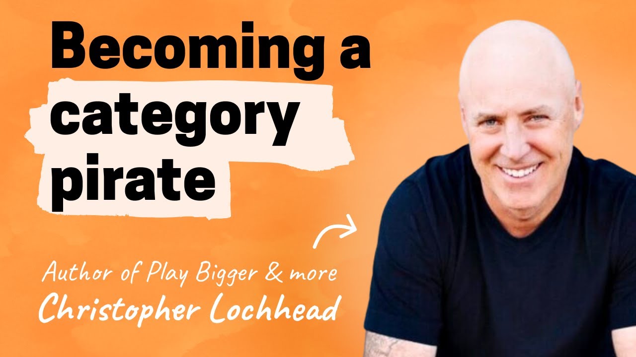 How to become a category pirate | Christopher Lochhead (Author of Play Bigger, Niche Down, more)