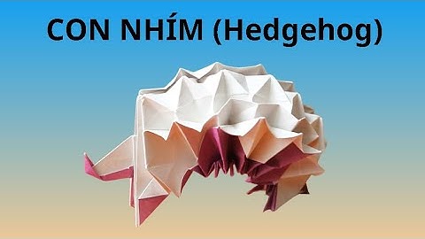 GẤP GIẤY | VIDEO 66: CON NHÍM - PAPER FOLDING ART: HEDGEHOG - ORIGAMI HEDGEHOG